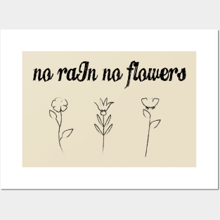 No rain no flowers Posters and Art